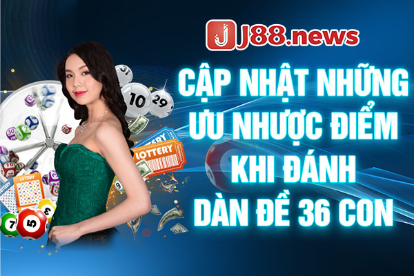 Cập nhật những ưu nhược điểm khi đánh dàn đề 36 con Cập nhật những ưu nhược điểm khi đánh dàn đề 36 con