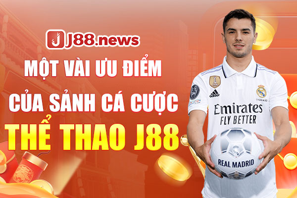Một vài ưu điểm của sảnh cá cược thể thao J88 Một vài ưu điểm của sảnh cá cược thể thao J88