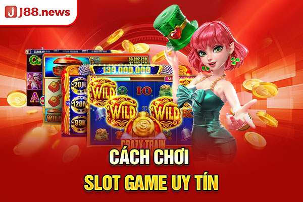 Cách chơi slot game uy tín