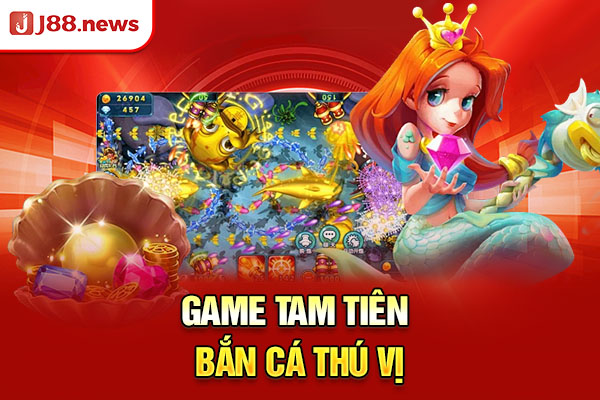 Game tam tiên bắn cá thú vị Game tam tiên bắn cá thú vị